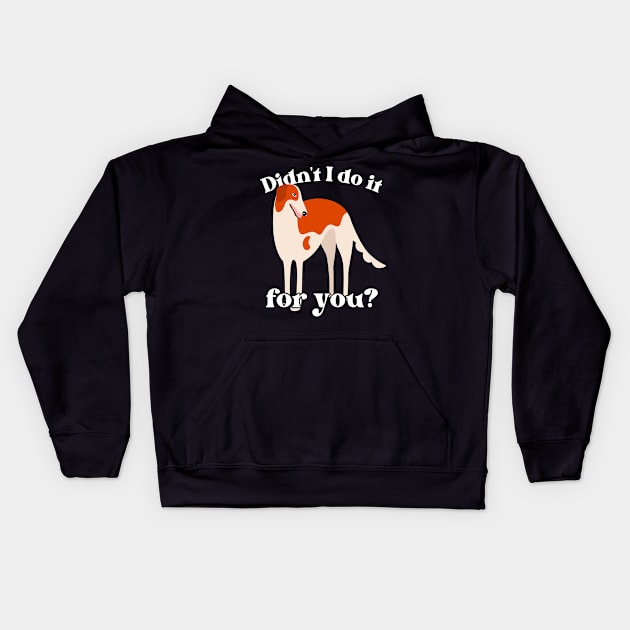 Didn't I Do It For You Borzoi Kids Hoodie by Lean Mean Meme Machine